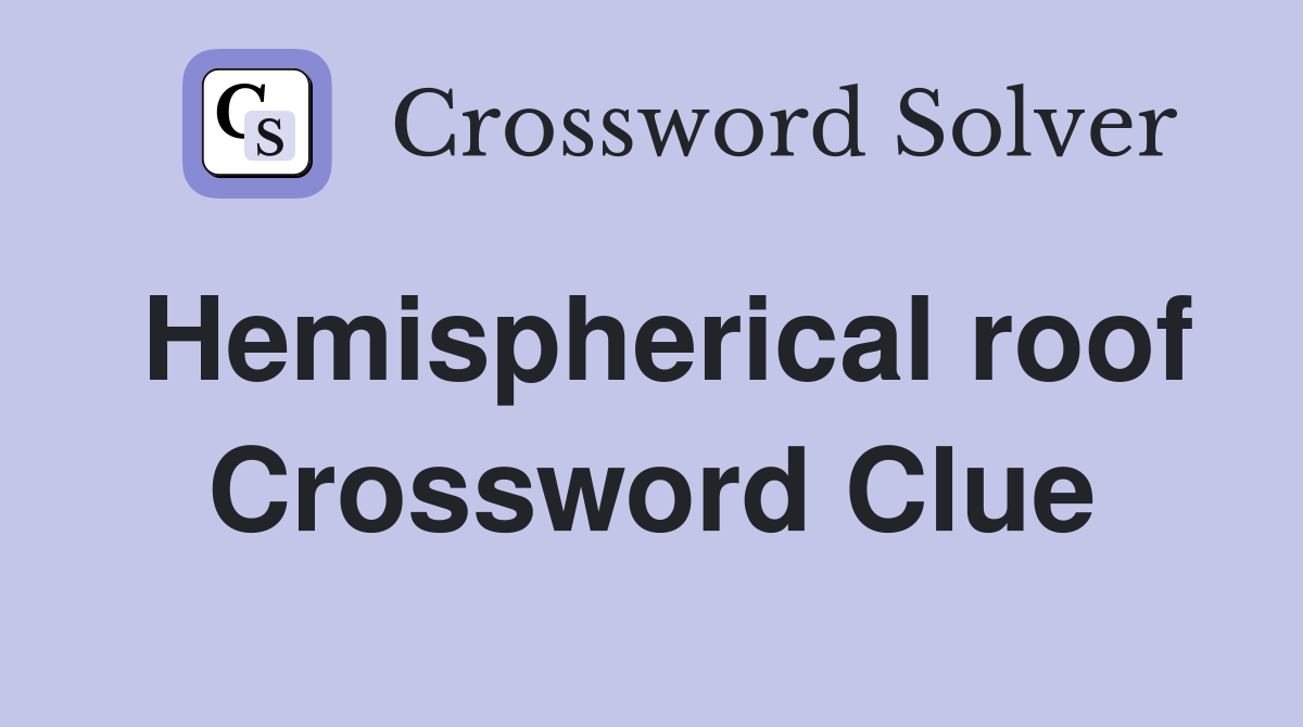 Hemispherical roof crossword clue answers crossword solver